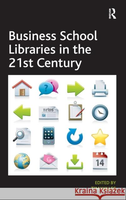 Business School Libraries in the 21st Century Tim Wales   9781409465652 Ashgate Publishing Limited