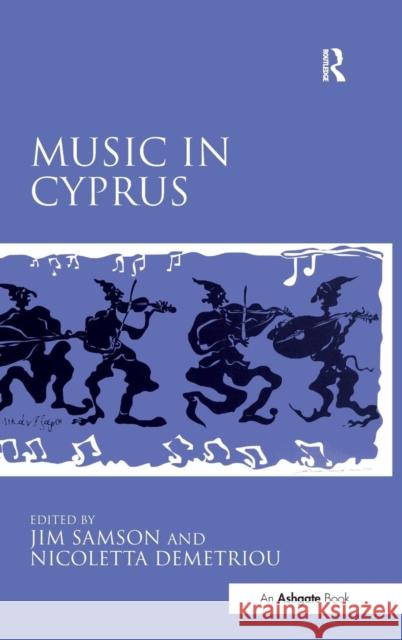 Music in Cyprus Dr. Nicoletta Demetriou Jim Samson  9781409465737 Ashgate Publishing Limited