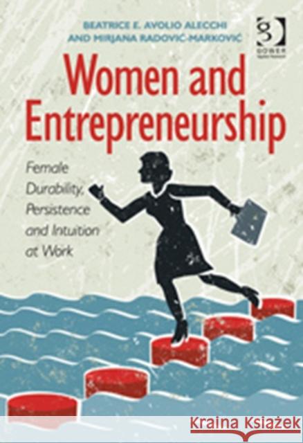 Women and Entrepreneurship: Female Durability, Persistence and Intuition at Work Alecchi, Beatrice E. Avolio 9781409466185