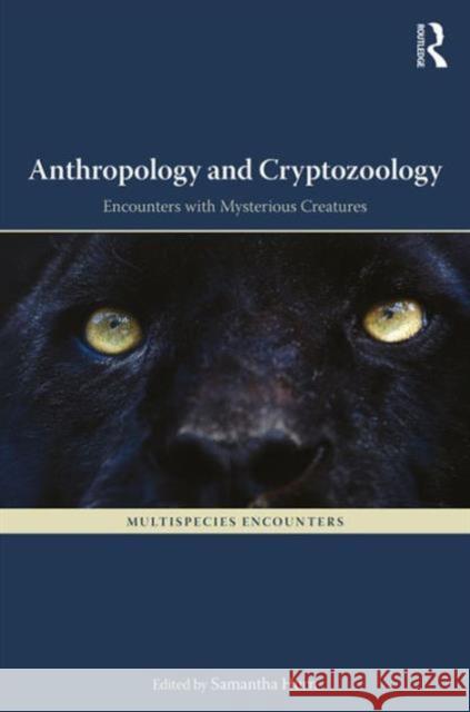 Anthropology and Cryptozoology: Exploring Encounters with Mysterious Creatures Hurn, Samantha 9781409466758 Routledge
