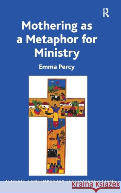 Mothering as a Metaphor for Ministry. by Emma Percy Percy, Emma 9781409466918 Ashgate Publishing Limited