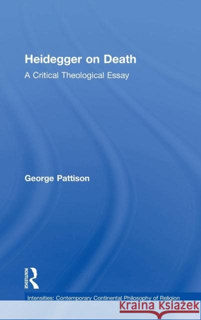 Heidegger on Death: A Critical Theological Essay Pattison, George 9781409466949 Ashgate Publishing Limited
