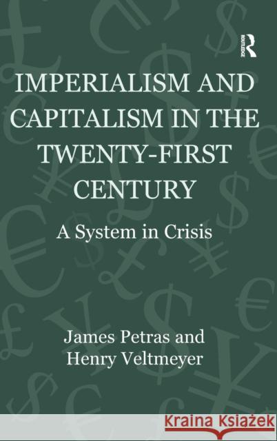 Imperialism and Capitalism in the Twenty-First Century: A System in Crisis Petras, James 9781409467328 Ashgate Publishing Limited