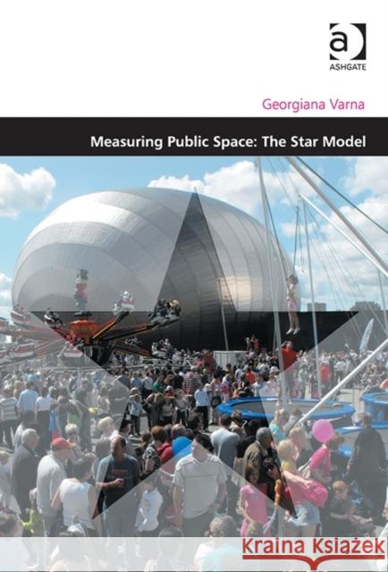 Measuring Public Space: The Star Model Georgiana Mihaela Varna   9781409467458