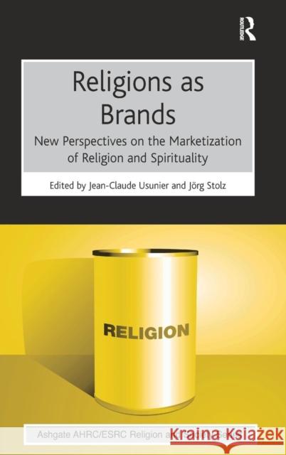 Religions as Brands: New Perspectives on the Marketization of Religion and Spirituality Usunier, Jean-Claude 9781409467557 Ashgate Publishing Limited