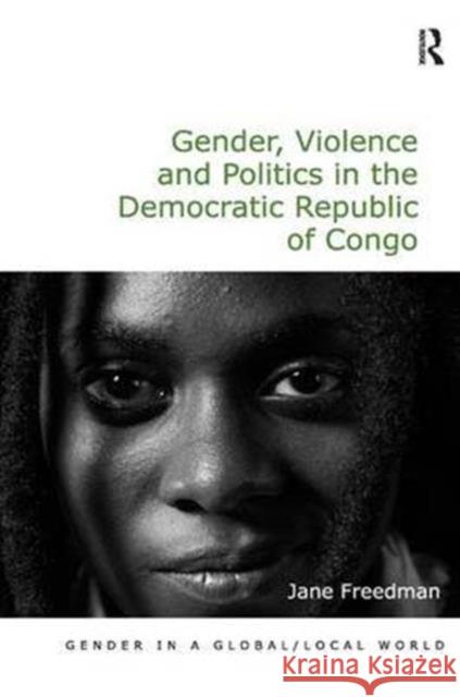 Gender, Violence and Politics in the Democratic Republic of Congo Jane Freedman Professor Pauline Gardiner Barber Professor Marianne H. Marchand 9781409467786