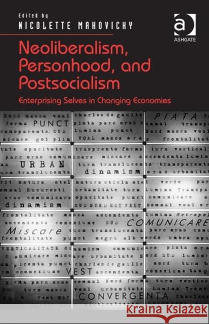Neoliberalism, Personhood, and Postsocialism: Enterprising Selves in Changing Economies Makovicky, Nicolette 9781409467878