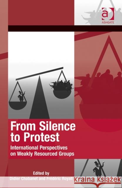 From Silence to Protest: International Perspectives on Weakly Resourced Groups Chabanet, Didier 9781409467960 Ashgate Publishing Limited