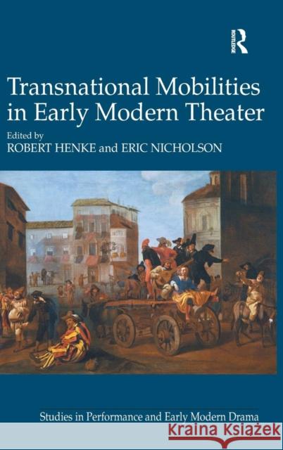 Transnational Mobilities in Early Modern Theater Robert Henke Eric Nicholson  9781409468295 Ashgate Publishing Limited