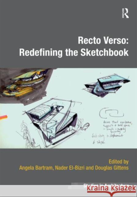 Recto Verso: Redefining the Sketchbook Angela Bartram Nader El-Bizri Douglas Gittens 9781409468660 Ashgate Publishing Limited