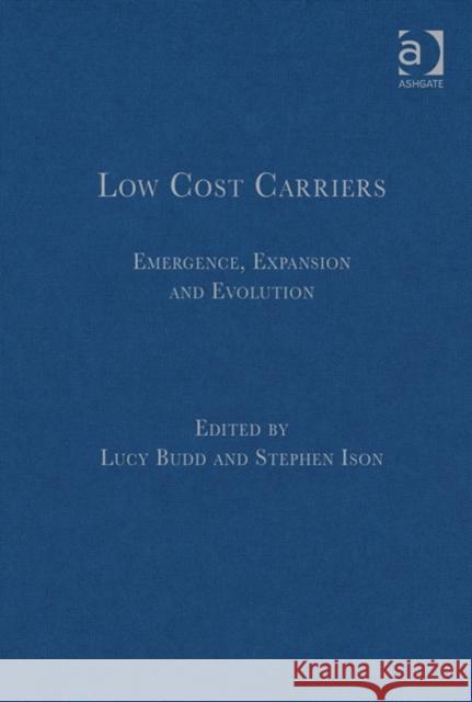 Low Cost Carriers: Emergence, Expansion and Evolution Lucy Budd Stephen Ison  9781409469032 Ashgate Publishing Limited
