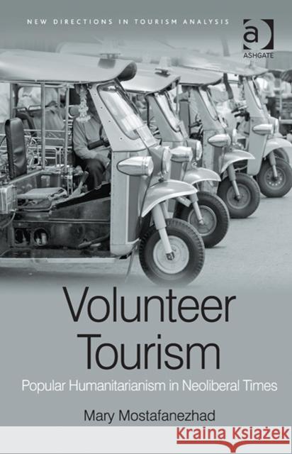 Volunteer Tourism: Popular Humanitarianism in Neoliberal Times Mary Mostafanezhad   9781409469537