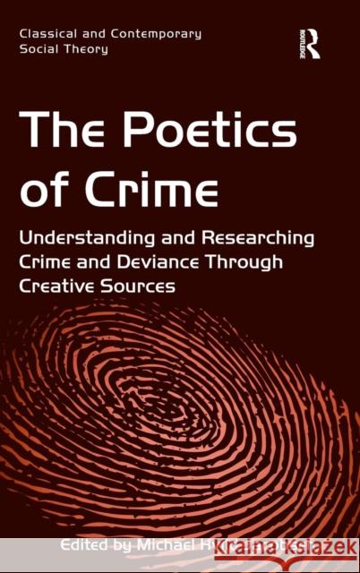 The Poetics of Crime: Understanding and Researching Crime and Deviance Through Creative Sources Jacobsen, Michael Hviid 9781409469957