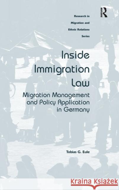 Inside Immigration Law: Migration Management and Policy Application in Germany Tobias G. Eule   9781409470137 Ashgate Publishing Limited