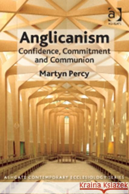 Anglicanism: Confidence, Commitment and Communion Percy, Martyn 9781409470366