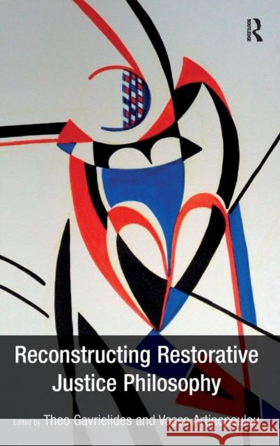 Reconstructing Restorative Justice Philosophy Theo Gavrielides Vasso Artinopoulou  9781409470717 Ashgate Publishing Limited