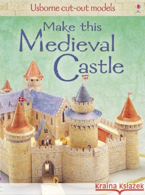 Make This Medieval Castle   9781409505617 Usborne Publishing Ltd