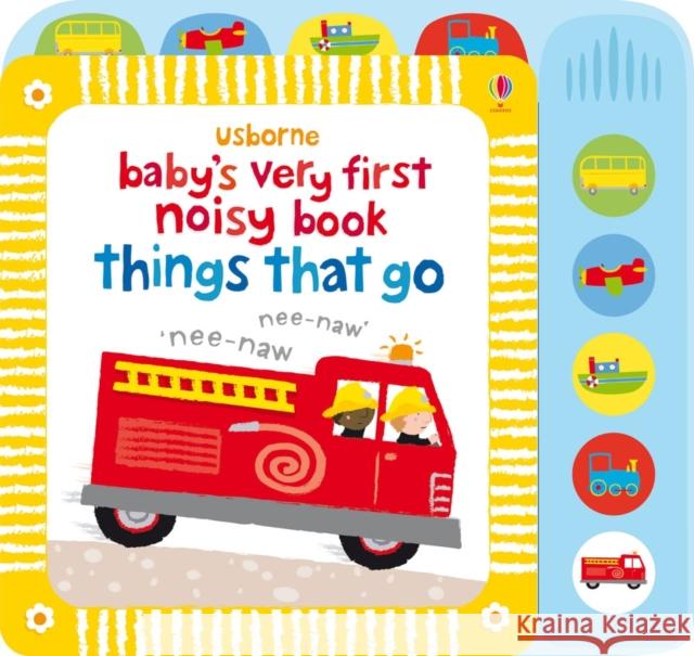 Baby's Very First Noisy Book Things That Go Fiona Watt 9781409522904