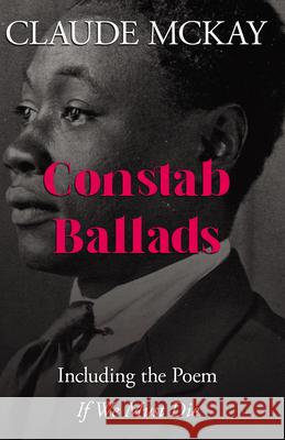 Constab Ballads: Including the Poem 'If We Must Die' McKay, Claude 9781409701101 