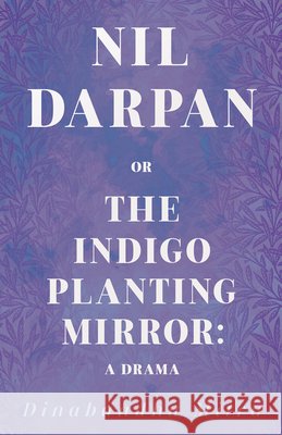 Nil Darpan; Or, the Indigo Planting Mirror;A Drama Mitra, Dinabandhu 9781409706755 Lee Press