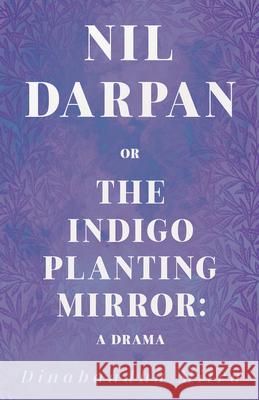 Nil Darpan; Or, the Indigo Planting Mirror;A Drama Mitra, Dinabandhu 9781409706755 Lee Press