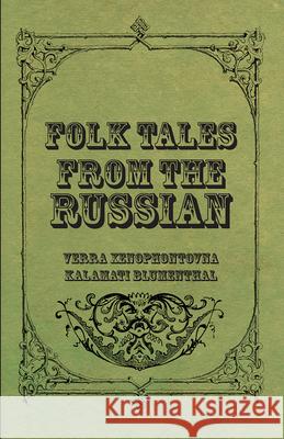 Folk Tales from the Russian Blumenthal, Verra Xenophontovna Kalamati 9781409715214