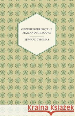 George Borrow, The Man And His Books Edward Thomas 9781409719762
