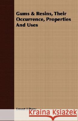 Gums & Resins, Their Occurrence, Properties and Uses Parry, Ernest J. 9781409720201 