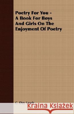 Poetry for You - A Book for Boys and Girls on the Enjoyment of Poetry C. Day Lewis 9781409724971 Lindemann Press