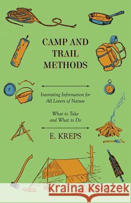 Camp and Trail Methods - Interesting Information for All Lovers of Nature. What to Take and What to Do Kreps, E. 9781409725794 