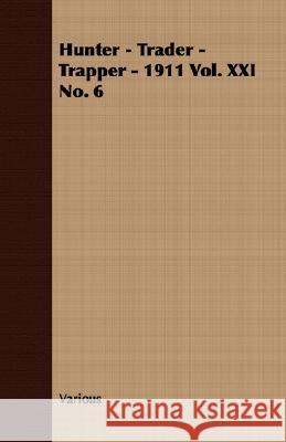 Hunter - Trader - Trapper - 1911 Vol. XXI No. 6 Various 9781409725800 Pickard Press