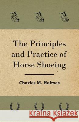 The Principles And Practice Of Horse Shoeing Charles M. Holmes 9781409726333 Stevenson Press