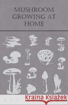 Mushroom Growing at Home Genders, Roy 9781409727392 Brewster Press