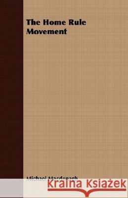 The Home Rule Movement Michael MacDonagh 9781409728184 Buck Press