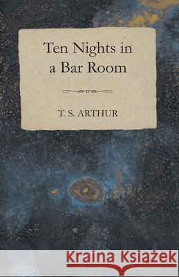 Ten Nights in a Bar Room Arthur, T. S. 9781409763130 