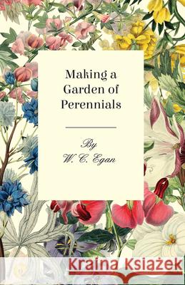 Making A Garden Of Perennials W. C. Egan 9781409764564 
