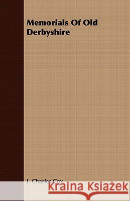 Memorials of Old Derbyshire Cox, J. Charles 9781409764700 