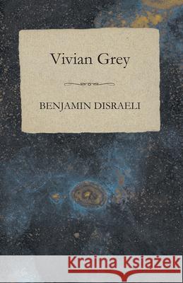 Vivian Grey Benjamin Disraeli 9781409765356 Maine Press