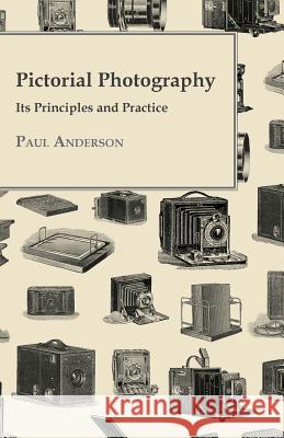 Pictorial Photography - Its Principles And Practice Paul Anderson 9781409766551 Stoddard Press