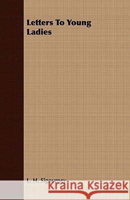 Letters to Young Ladies Sigourney, Lydia Howard 9781409768500 