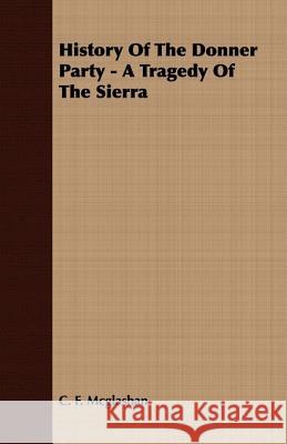 History of the Donner Party - A Tragedy of the Sierra McGlashan, Charles Fayette 9781409770251