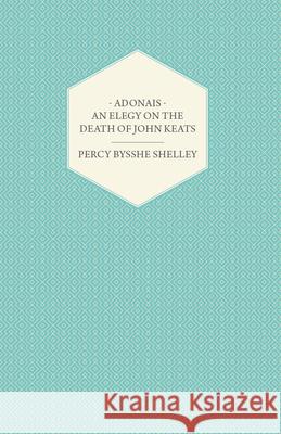 Adonais an Elegy on the Death of John Keats Shelley, Percy Bysshe 9781409772927