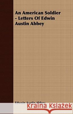 An American Soldier - Letters Of Edwin Austin Abbey Abbey, Edwain Austin 9781409779346 Stoddard Press