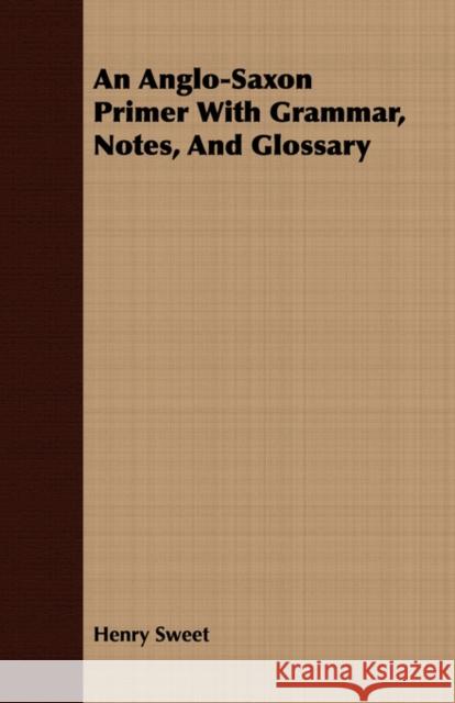 An Anglo-Saxon Primer with Grammar, Notes, and Glossary Sweet, Henry 9781409781295 