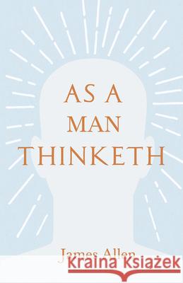 As a Man Thinketh: With an Essay from Within You is the Power by Henry Thomas Hamblin Allen, James 9781409784104 