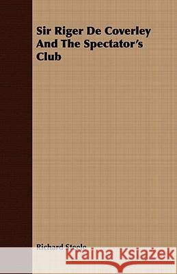 Sir Riger De Coverley And The Spectator's Club Richard Steele 9781409791515 Sanborn Press