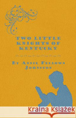 Two Little Knights of Kentucky Johnston, Annie Fellows 9781409791799 Stoddard Press