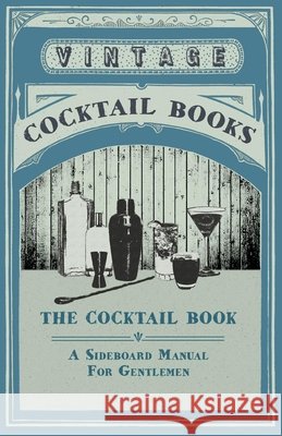 The Cocktail Book - A Sideboard Manual for Gentlemen Various 9781409791928 Swinburne Press
