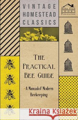 The Practical Bee Guide - A Manual Of Modern Beekeeping J. G. Digges 9781409792406 Read Books