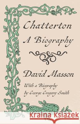 Chatterton - A Biography: With a Biography by George Gregory Smith Masson, David 9781409794790